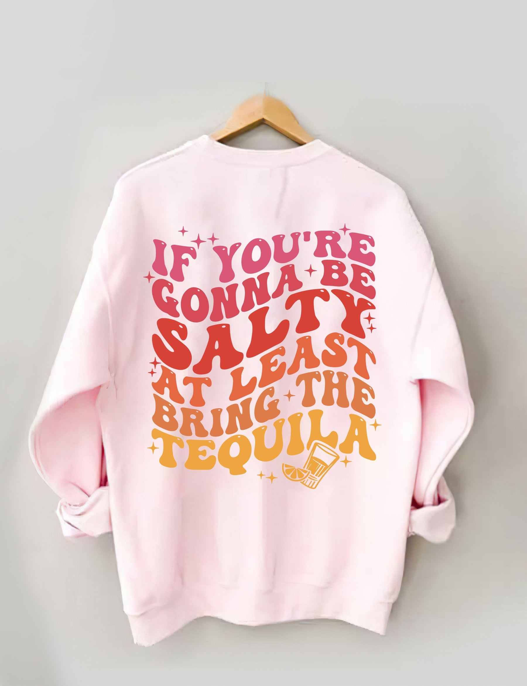 Si vous voulez être salé, apportez au moins le sweat-shirt Tequila