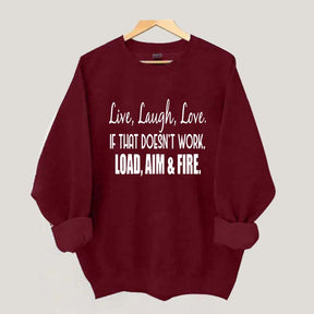 Live Laugh Love If That Doesn't Work Load Aim Fire Sweatshirt