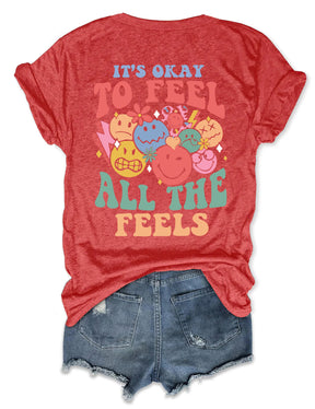 It's Okay To Feel All The Feels T-shirt