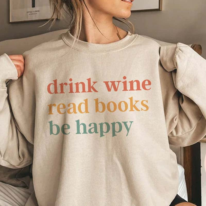 Drink Wine Read Books Be Happy Sweatshirt