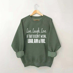 Live Laugh Love If That Doesn't Work Load Aim Fire Sweatshirt