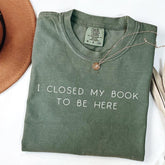 Bookworm I Close My Book To Be Here T-Shirt