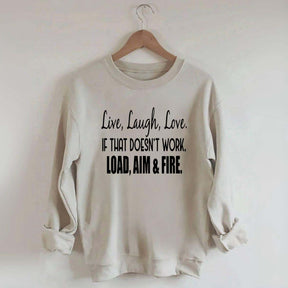 Live Laugh Love If That Doesn't Work Load Aim Fire Sweatshirt