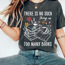 There Is No Such Thing As Too Many Books T-Shirt