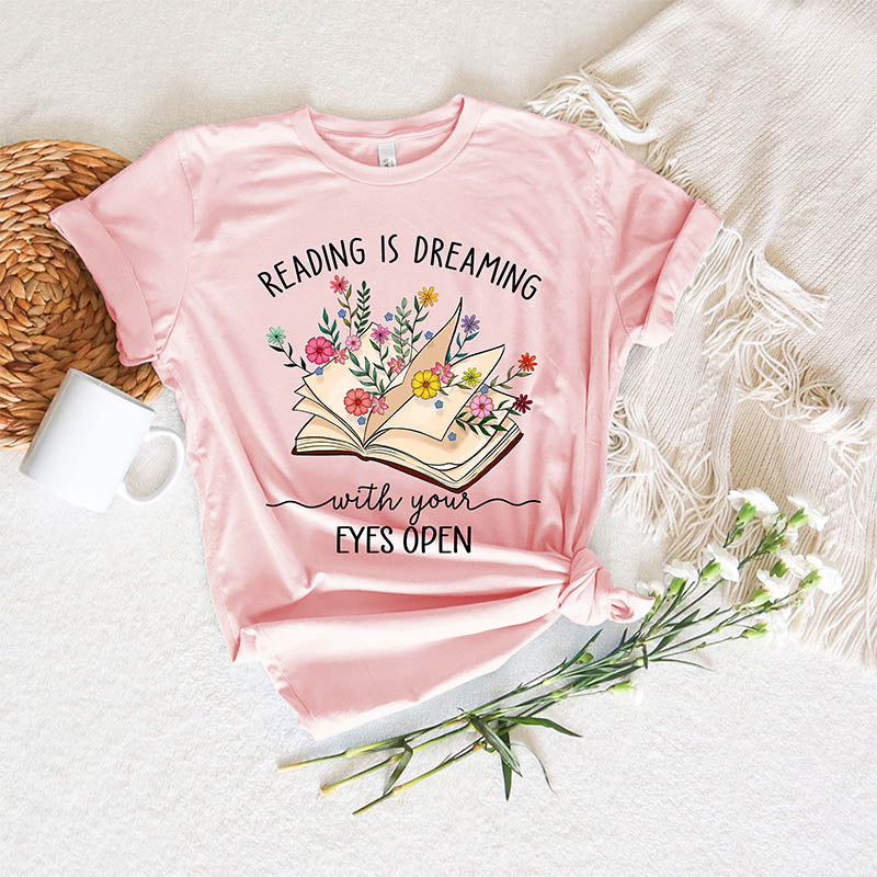 Reading Is Dreaming With Your Eyes Open T-Shirt