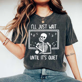 I'll Just Wait Until Quiet Skeleton Teacher T-Shirt