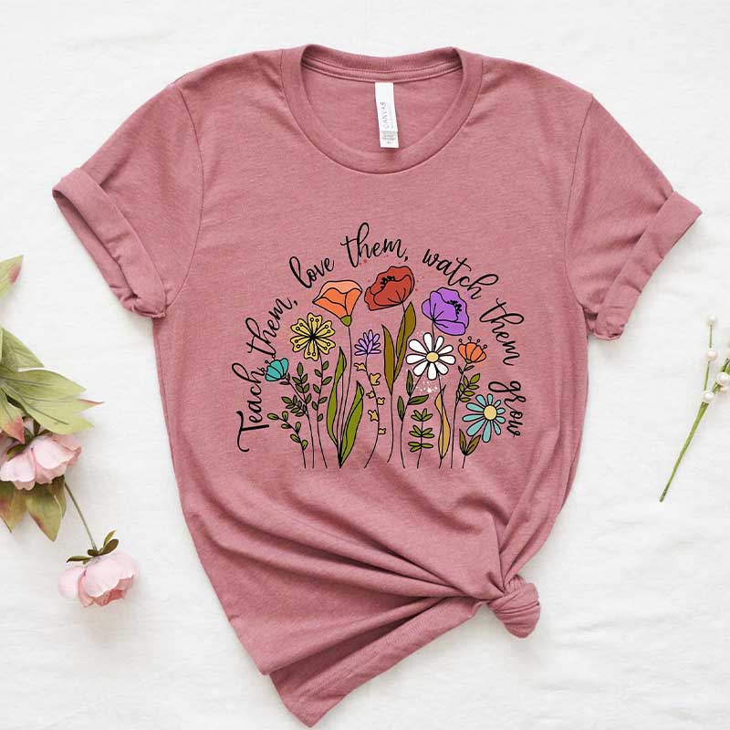 Teach them Love them Watch them grow T-Shirt