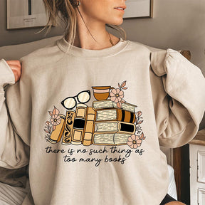 There is no Such Thing as Too Many Books Sweatshirt