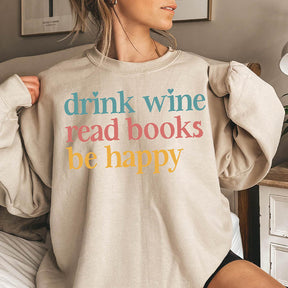 Drink Wine Read Books Be Happy Sweatshirt