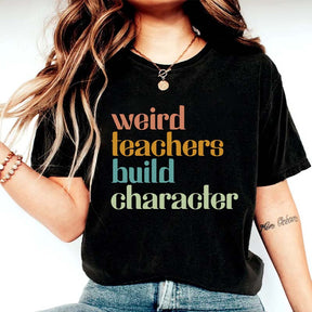 Weird Teachers Build Character T-Shirt