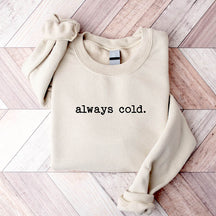 Funny Winter Always Cold Sweatshirt