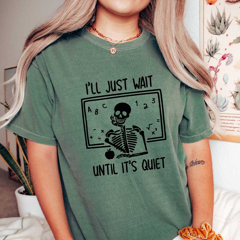 I'll Just Wait Until Quiet Skeleton Teacher T-Shirt