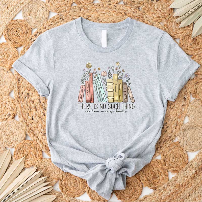 There Is No Such Thing As Too Many Books T-Shirt