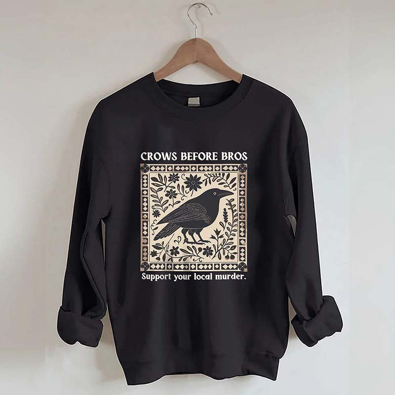 Crows Before Bros Support Your Local Murder Sweatshirt