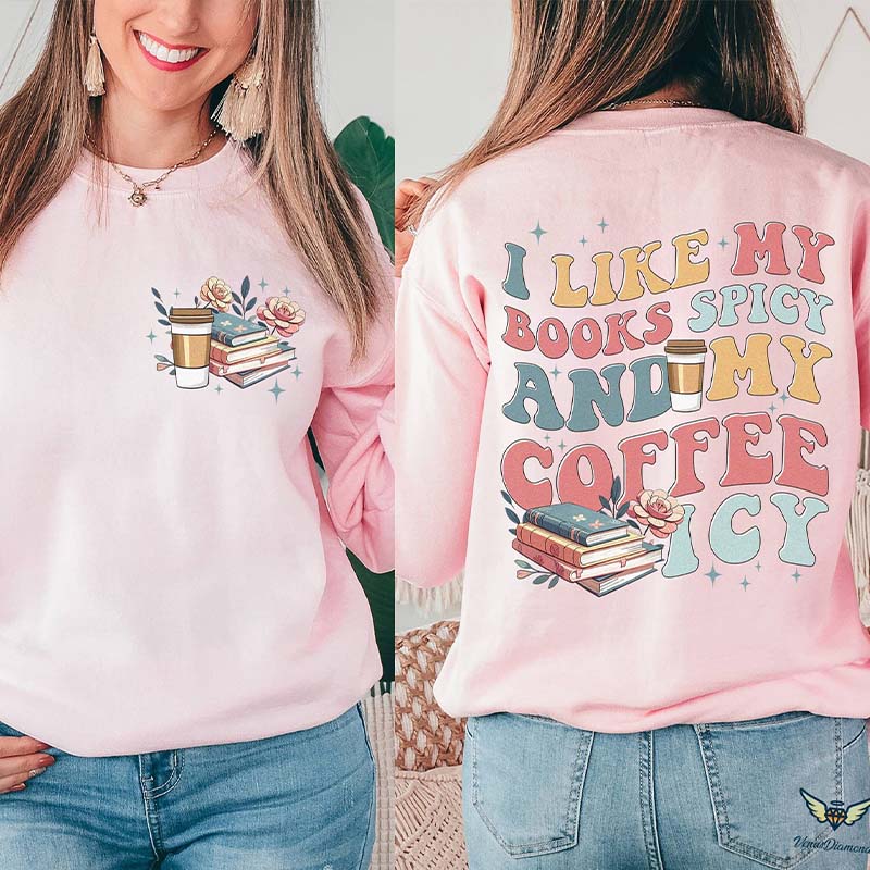 I Like My Books Spicy My Coffee Icy Sweatshirt