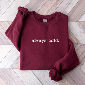 Funny Winter Always Cold Sweatshirt