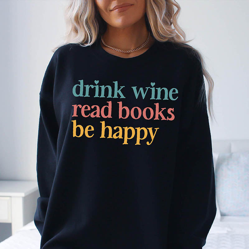 Drink Wine Read Books Be Happy Sweatshirt