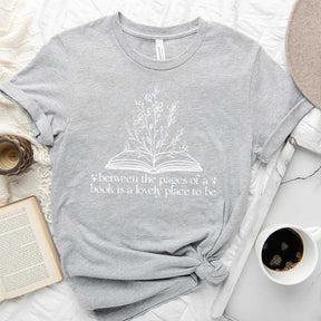 Between The Pages Of A Book Is A Lovely Place To Be T-Shirt