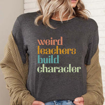 Weird Teachers Build Character T-Shirt