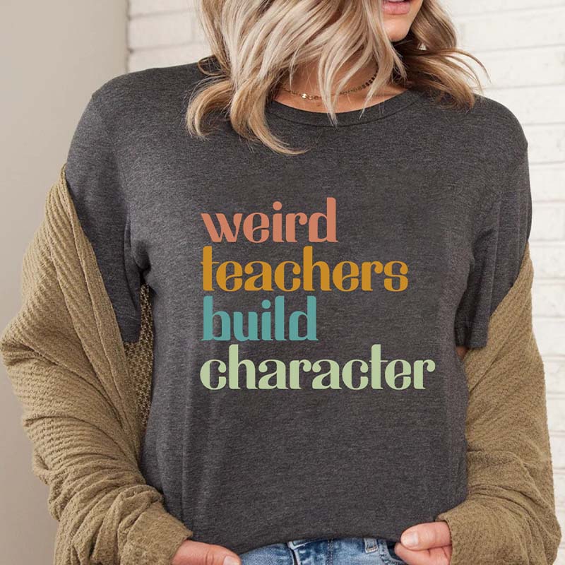 Weird Teachers Build Character T-Shirt