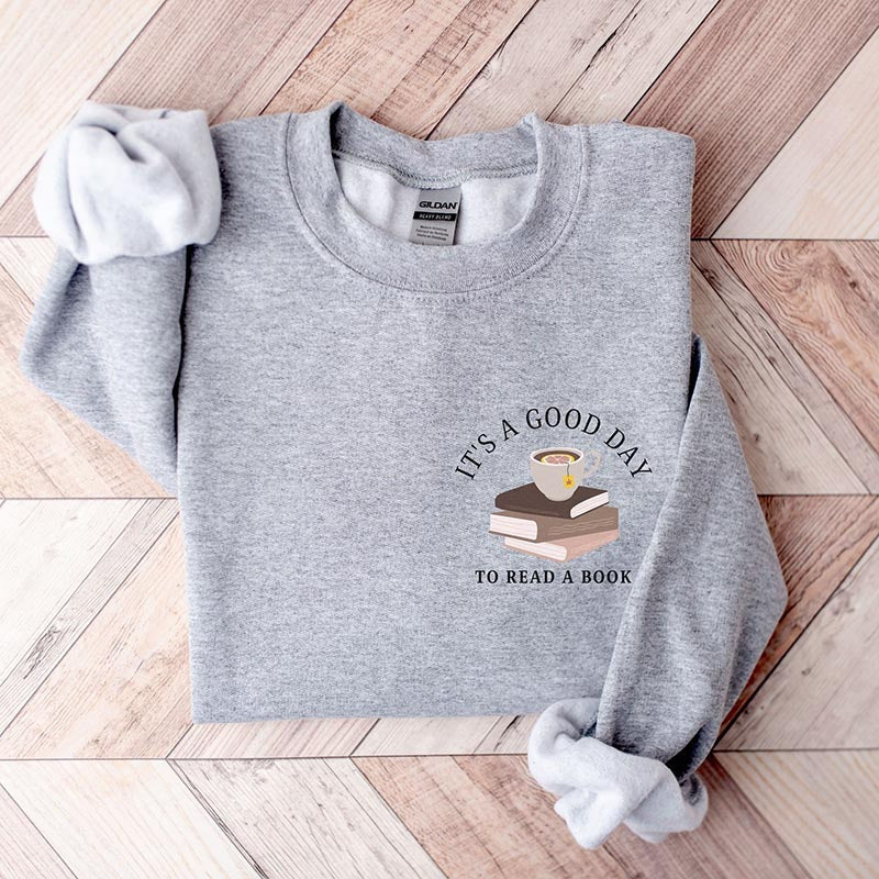 Its a Good Day to Read a Book Sweatshirt