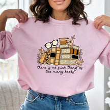 There is no Such Thing as Too Many Books Sweatshirt