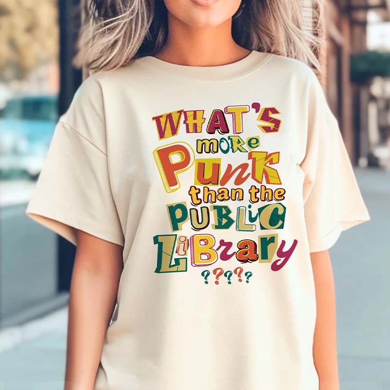 What¡¯s More Punk Than The Public Library T-Shirt