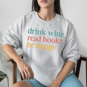 Drink Wine Read Books Be Happy Sweatshirt