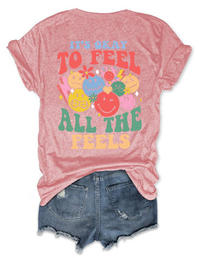 It's Okay To Feel All The Feels T-shirt