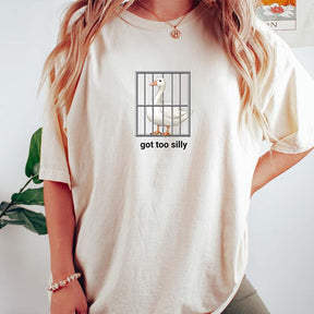 Got Too Silly Goose Funny T-Shirt