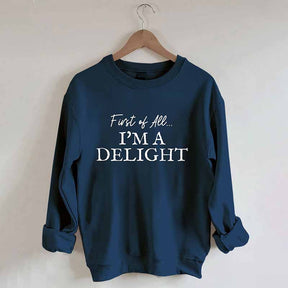 First Of All I'm A Delight Sweatshirt