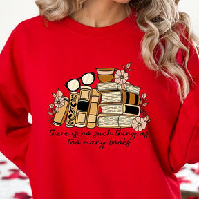 There is no Such Thing as Too Many Books Sweatshirt