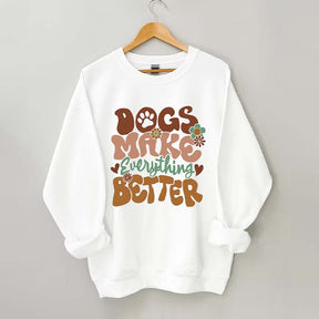 Dogs Make Everything Better Sweatshirt