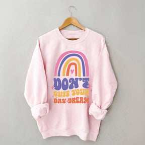 Dont Quit Your Daydream Sweatshirt