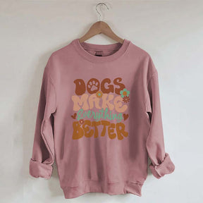 Dogs Make Everything Better Sweatshirt