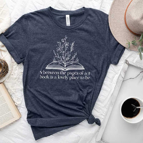 Between The Pages Of A Book Is A Lovely Place To Be T-Shirt