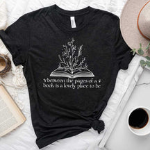 Between The Pages Of A Book Is A Lovely Place To Be T-Shirt