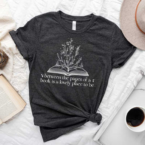 Between The Pages Of A Book Is A Lovely Place To Be T-Shirt