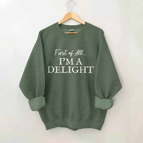 First Of All I'm A Delight Sweatshirt