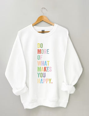 Do More Of What Makes You Happy Sweatshirt