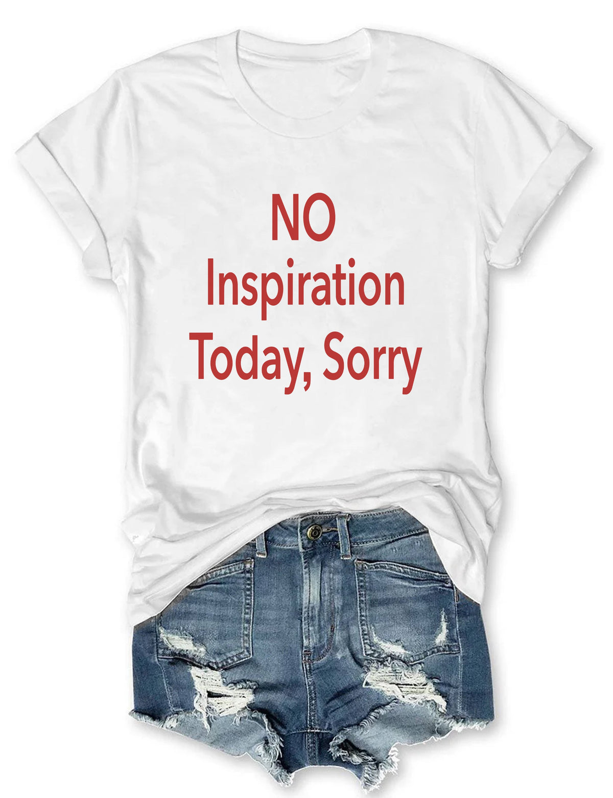 No Inspiration Today I'm Sorry T-shirt