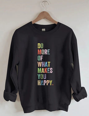 Do More Of What Makes You Happy Sweatshirt