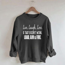 Live Laugh Love If That Doesn't Work Load Aim Fire Sweatshirt