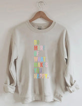 Do More Of What Makes You Happy Sweatshirt