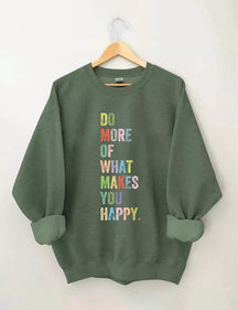 Do More Of What Makes You Happy Sweatshirt