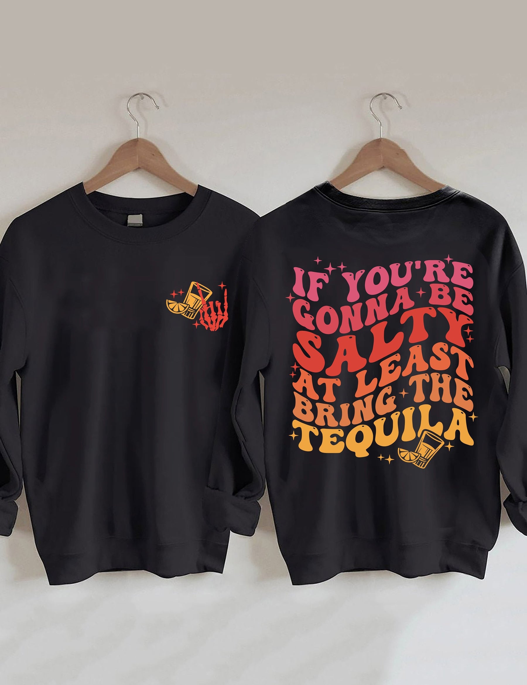 Si vous voulez être salé, apportez au moins le sweat-shirt Tequila