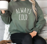 Always Cold Women's Sweatshirt Funny Gift