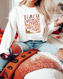 Flower Teach Sweatshirt Teacher Appreciation Gift